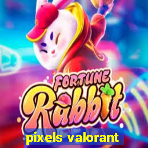 pixels valorant